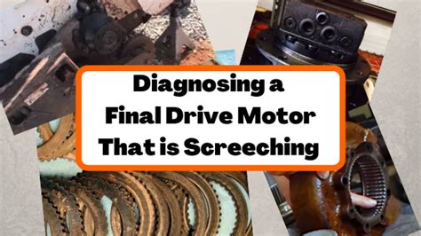 Diagnosing a Final Drive Motor That is Screeching